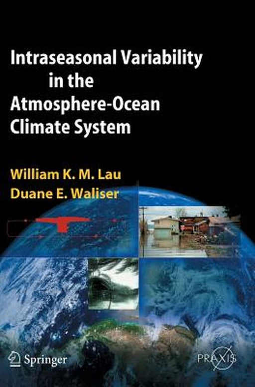 Intraseasonal Variability in the Atmosphere-Ocean Climate System by William K. -M Lau