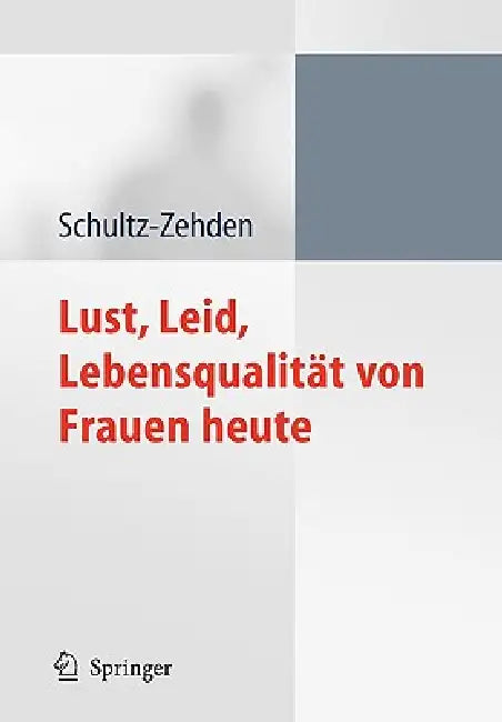 Lust, Leid, Lebensqualität Von Frauen Heute: Ergebnisse Der Deutschen Kohortenstudie Zur Frauengesundheit by Beate Schultz-Zehden