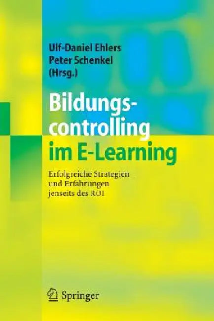 Bildungscontrolling Im E-Learning: Erfolgreiche Strategien Und Erfahrungen Jenseits Des Roi by Ulf-Daniel Ehlers, Peter Schenkel