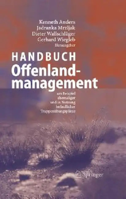 Handbuch Offenlandmanagement: Am Beispiel Ehemaliger Und in Nutzung Befindlicher Truppenübungsplätze by Kenneth Anders, Jadranka Mrzljak, Dieter Wallschläger