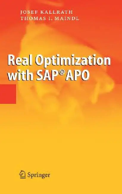 Real Optimization with Sap(r) Apo by Josef Kallrath, Thomas I. Maindl