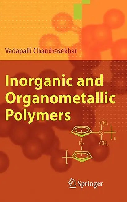 Inorganic and Organometallic Polymers by Vadapalli Chandrasekhar