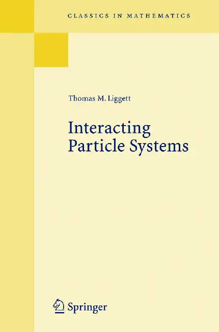 Interacting Particle Systems by Thomas M. Liggett