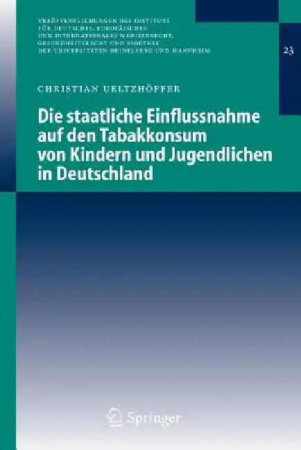 Die Staatliche Einflussnahme Auf Den Tabakkonsum Von Kindern Und Jugendlichen in Deutschland by Christian Ueltzhöffer