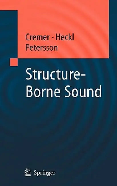 Structure-Borne Sound: Structural Vibrations and Sound Radiation at Audio Frequencies by L. Cremer, M. Heckl, Björn a. T. Petersson