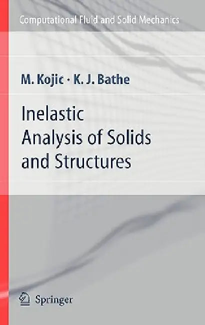 Inelastic Analysis of Solids and Structures by M. Kojic, Klaus-Jurgen Bathe