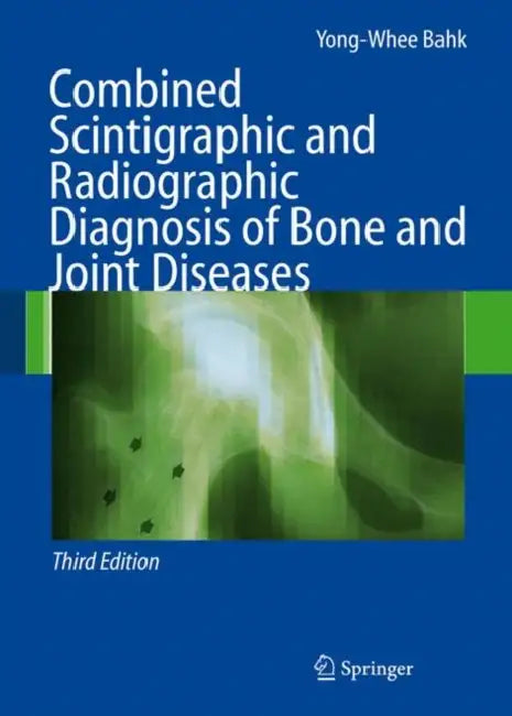 Combined Scintigraphic And Radiogrqaphic Diagnosis Of Bone And Joint Disease by Yong-Whee Bahk