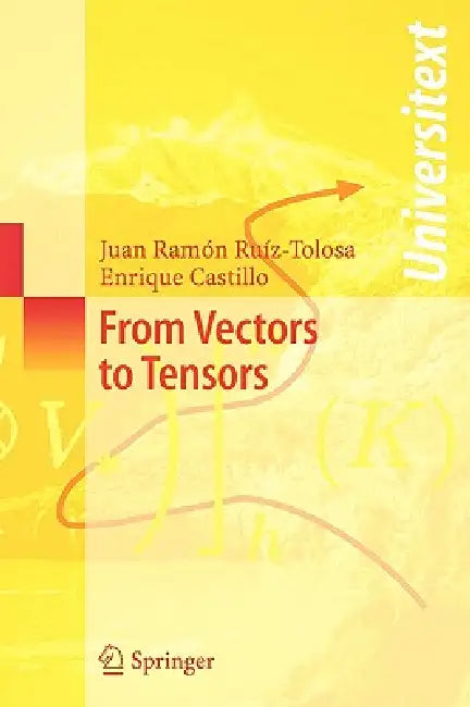 From Vectors to Tensors by Juan R. Ruiz-Tolosa, Enrique Castillo