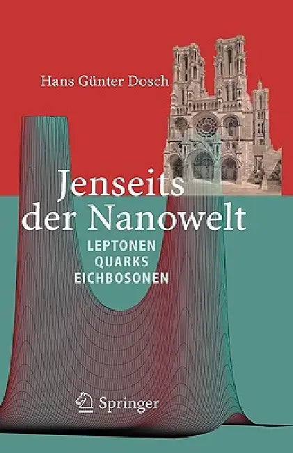 Jenseits der Nanowelt: Leptonen, Quarks und Eichbosonen by Hans Günter Dosch