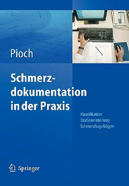 Schmerzdokumentation in Der PRAXIS: Klassifikation, Stadieneinteilung, Schmerzfragebögen by Erdmute Pioch