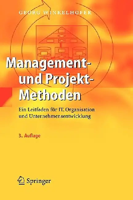 Management- Und Projekt-Methoden: Ein Leitfaden Für It, Organisation Und Unternehmensentwicklung by Georg Winkelhofer