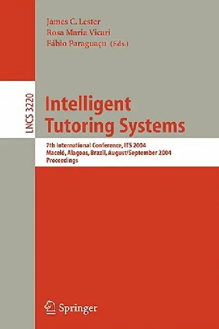 Intelligent Tutoring Systems: 7th International Conference, Its 2004, Maceió, Alagoas, Brazil, August 30 - September 3, 2004, Proceedings by James C. Lester, Rosa Maria Vicari, Fábio Paraguacu