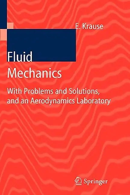 Fluid Mechanics: With Problems and Solutions, and an Aerodynamics Laboratory by Egon Krause