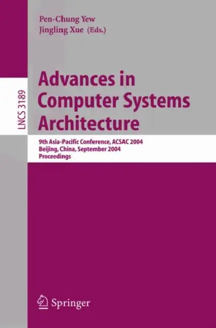 Advances in Computer Systems Architecture: 9th Asia-Pacific Conference, Acsac 2004, Beijing, China, September 7-9, 2004, Proceedings by Pen-Chung Yew, Jingling Xue