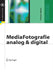 Mediafotografie - Analog und Digital: Begriffe, Techniken, Web by Thomas Walter