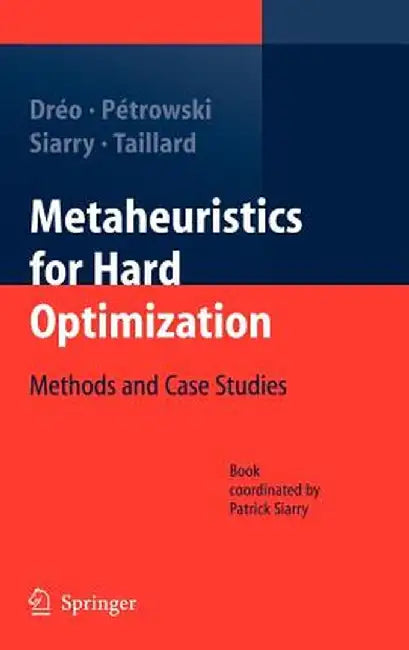 Metaheuristics for Hard Optimization: Methods and Case Studies by Johann Dréo