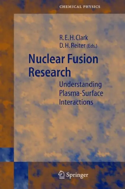 Nuclear Fusion Research: Understanding Plasma-Surface Interactions by Robert E. H. Clark, Detlev Reiter