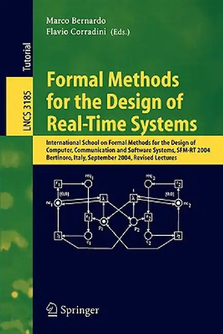 Formal Methods for the Design of Real-Time Systems: International School on Formal Methods for the Design of Computer, Communication, and Software Sys by Marco Bernardo