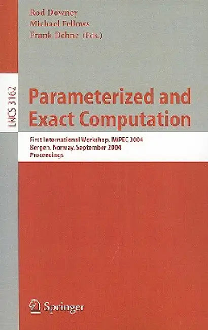 Parameterized and Exact Computation: First International Workshop, IWPEC 2004, Bergen, Norway, September 14-17, 2004, Proceedings by Frank Dehne, Rod Downey, Michael Fellows