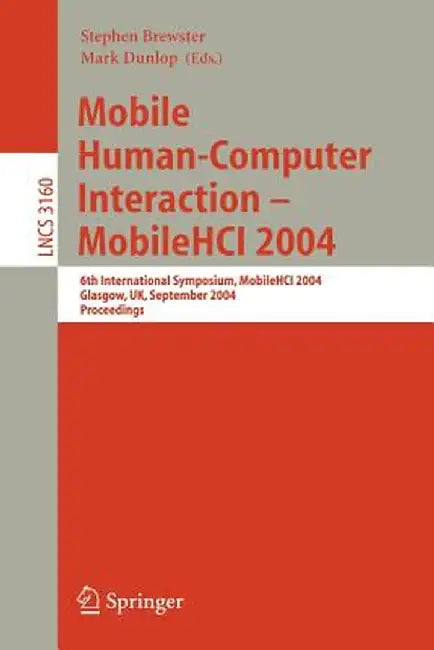Mobile Human-Computer Interaction - Mobile Hci 2004: 6th International Symposium, Glasgow, Uk, September 13-16, 2004, Proceedings by Stephen Brewster