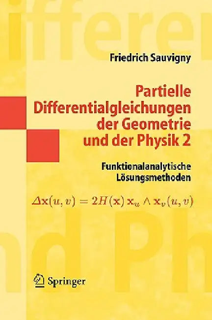 Partielle Differentialgleichungen Der Geometrie Und Der Physik 2: Funktionalanalytische Lösungsmethoden by Friedrich Sauvigny