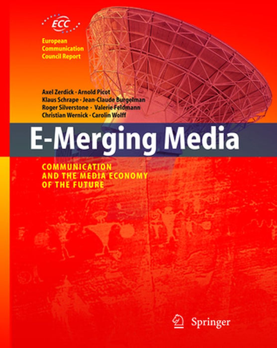 E-Merging Media: Communication and the Media Economy of the Future by Axel Zerdick