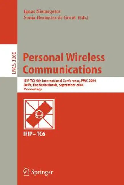 Personal Wireless Communications: Ifip Tc6 9th International Conference, Pwc 2004, Delft, the Netherlands, September 21-23, 2004, Proceedings by Ignas Niemeegers, Sonia Heemstra de Groot