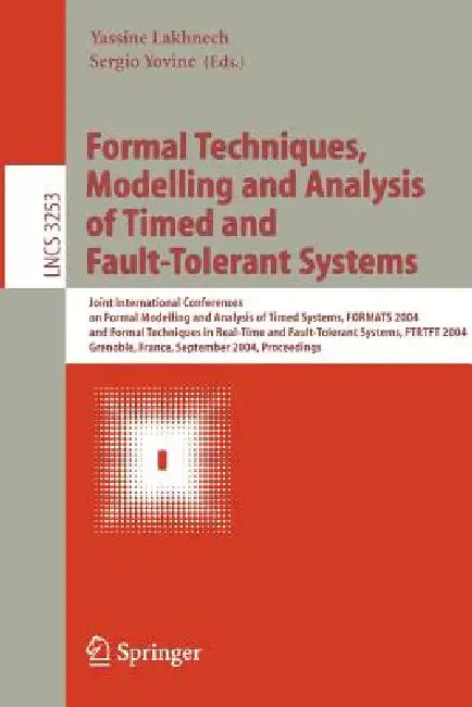 Formal Techniques, Modelling and Analysis of Timed and Fault-Tolerant Systems: Joint International Conferences on Formal Modeling and Analysis of Time by Yassine Lakhnech, Sergio Yovine