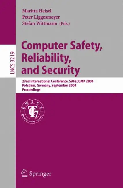 Computer Safety, Reliability, and Security: 23rd International Conference, Safecomp 2004, Potsdam, Germany, September 21-24,2004, Proceedings by Maritta Heisel, Peter Liggesmeyer, Stefan Wittmann