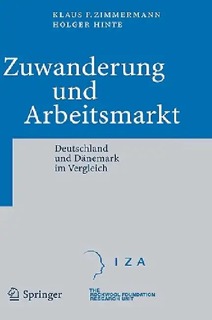 Zuwanderung Und Arbeitsmarkt: Deutschland Und Dänemark Im Vergleich by Klaus F. Zimmermann, Yuichi Mori, Holger Hinte