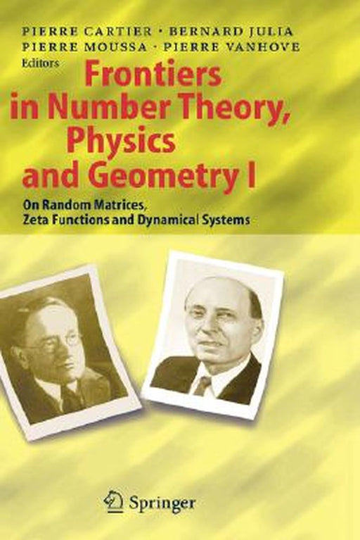 Frontiers in Number Theory, Physics, and Geometry I: On Random Matrices, Zeta Functions, and Dynamical Systems by Pierre E. Cartier