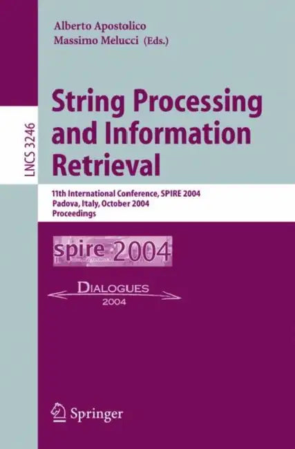 String Processing and Information Retrieval: 11th International Conference, Spire 2004, Padova, Italy, October 5-8, 2004. Proceedings by Alberto Apostolico, Massimo Melucci
