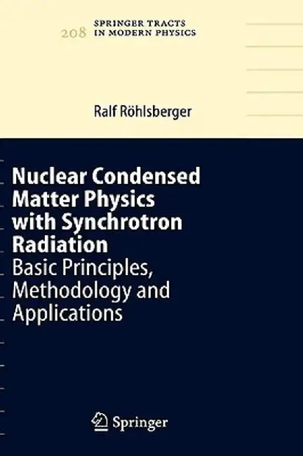 Nuclear Condensed Matter Physics with Synchrotron Radiation: Basic Principles, Methodology and Applications by Ralf Röhlsberger