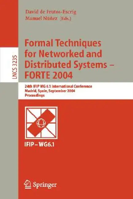 Formal Techniques for Networked and Distributed Systems - Forte 2004: 24th Ifip Wg 6.1 International Conference, Madrid Spain, September 27-30, 2004, by David De Frutos-Escrig