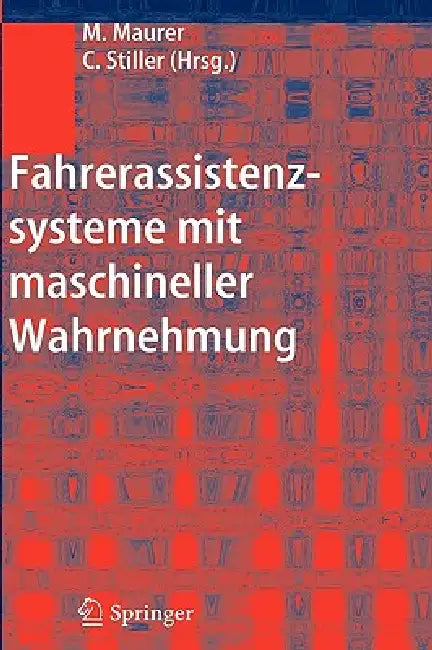 Fahrerassistenzsysteme mit maschineller Wahrnehmung by Markus Maurer, Christoph Stiller