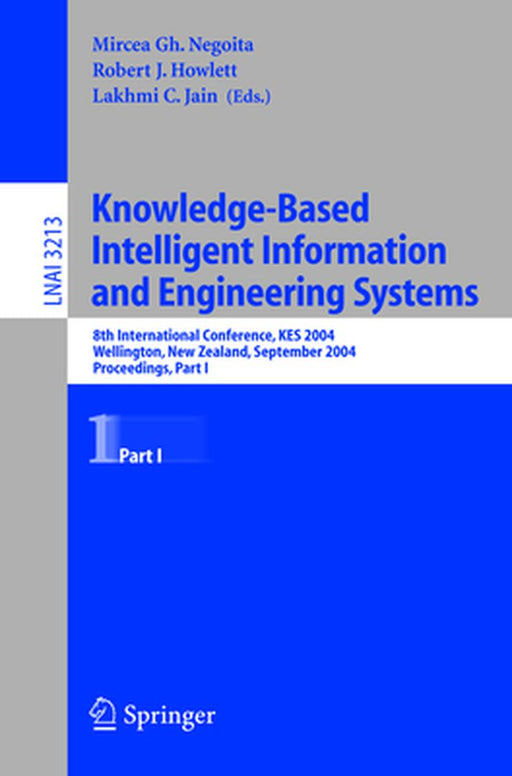 Knowledge-Based Intelligent Information and Engineering Systems: 8th International Conference, Kes 2004, Wellington, New Zealand, September 20-25, 200 by Mircea Gh Negoita