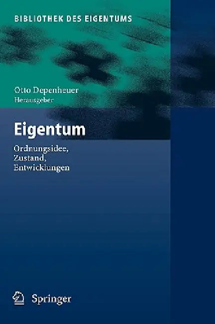 Eigentum: Ordnungsidee, Zustand, Entwicklungen by Otto Depenheuer
