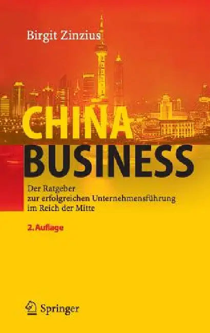 China Business: Der Ratgeber Zur Erfolgreichen Unternehmensführung Im Reich Der Mitte by Birgit Zinzius