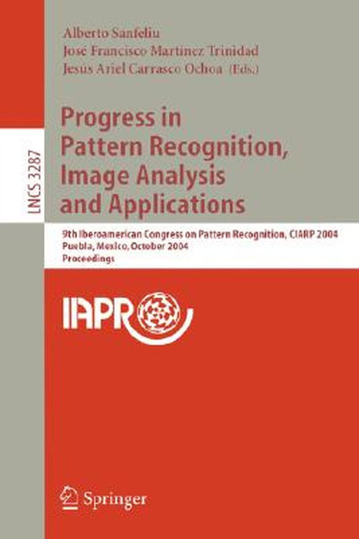 Progress in Pattern Recognition, Image Analysis and Applications: 9th Iberoamerican Congress on Pattern Recognition, Ciarp 2004, Puebla, Mexico, Octob by Alberto Sanfeliu