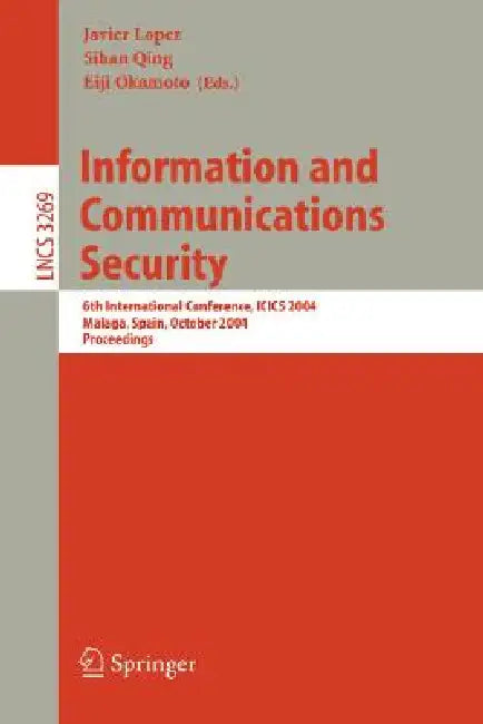 Information and Communications Security: 6th International Conference, Icics 2004, Malaga, Spain, October 27-29, 2004. Proceedings by Javier López, Eiji Okamoto