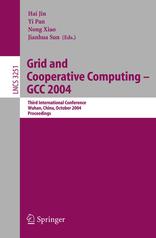 Grid and Cooperative Computing - Gcc 2004: Third International Conference, Wuhan, China, October 21-24, 2004. Proceedings by Hai Jin