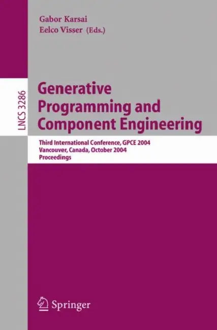 Generative Programming and Component Engineering: Third International Conference, Gpce 2004, Vancouver, Canada, October 24-28, 2004. Proceedings by Gabor Karsai, Eelco Visser