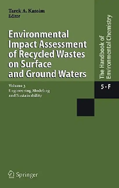 Environmental Impact Assessment of Recycled Wastes on Surface and Ground Waters: Engineering Modeling and Sustainability by Tarek A. Kassim