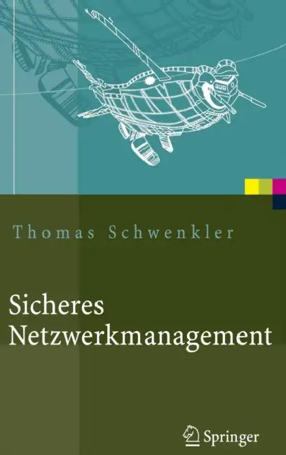 Sicheres Netzwerkmanagement: Konzepte, Protokolle, Tools by Thomas Schwenkler