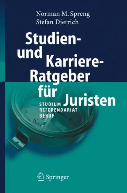 Studien- Und Karriere-Ratgeber Für Juristen: Studium - Referendariat - Beruf by Norman Spreng, Stefan Dietrich