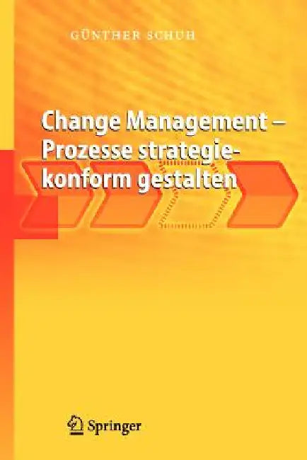 Change Management - Prozesse Strategiekonform Gestalten by Günther Schuh