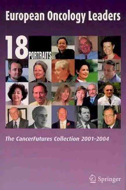 European Oncology Leaders: The Cancerfutures Collection 2001-2004 by European School of Oncology