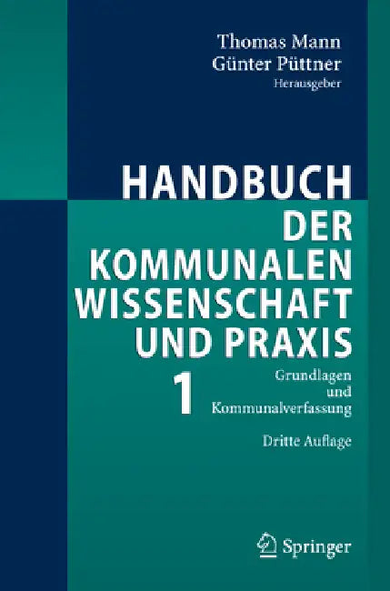 Handbuch Der Kommunalen Wissenschaft Und PRAXIS: Band 1: Grundlagen Und Kommunalverfassung by T. Elvers, Thomas Mann, Günter Püttner