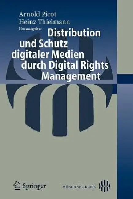 Distribution Und Schutz Digitaler Medien Durch Digital Rights Management by Heinz Thielmann