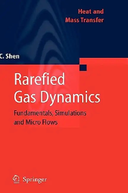 Rarefied Gas Dynamics: Fundamentals, Simulations and Micro Flows by Ching Shen